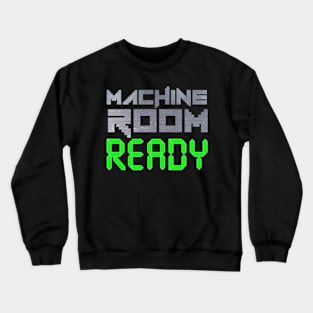 Machine Room Ready Crewneck Sweatshirt